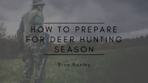 Brox Baxley How to Prepare for Deer Hunting Season