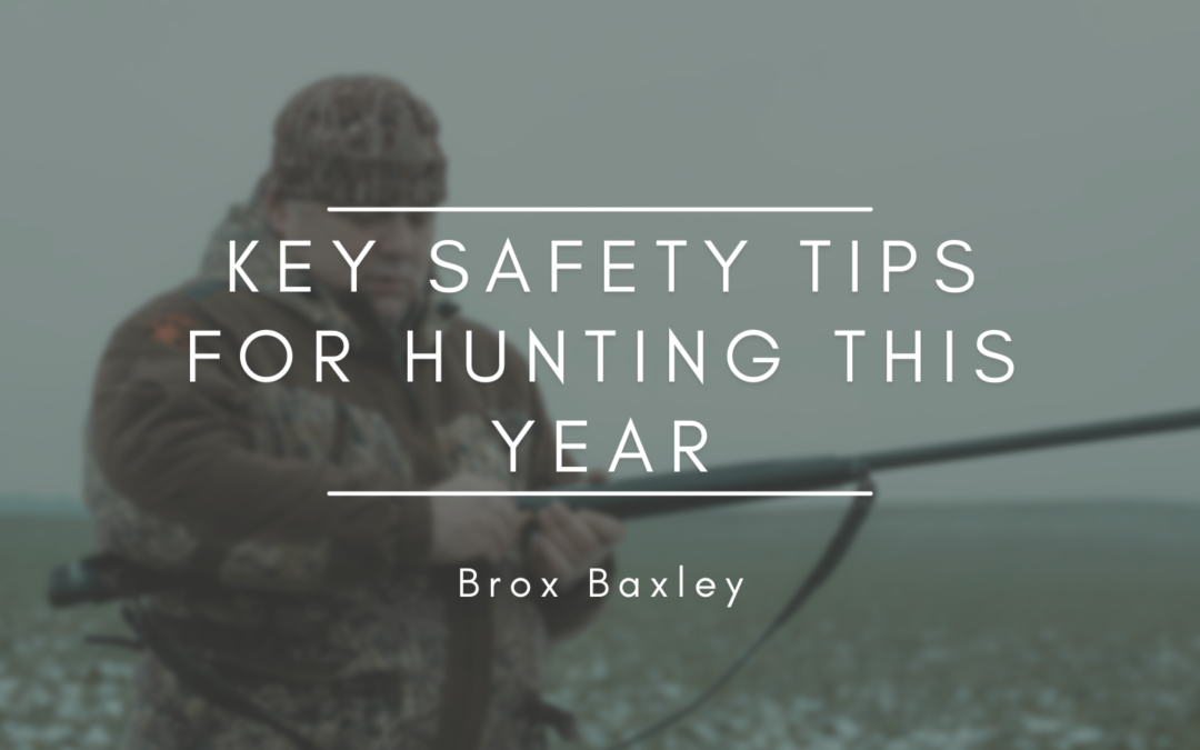 Brox Baxley Key Safety Tips for Hunting This Year