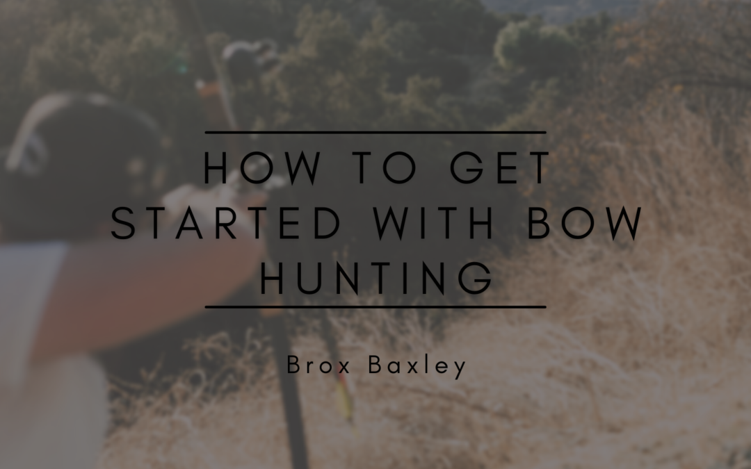 Brox Baxley How to Get Started with Bow Hunting