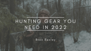 Brox Baxley Hunting Gear You Need in 2022