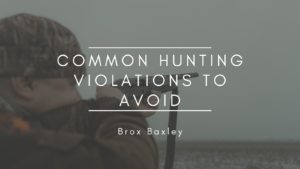 Brox Baxley Common Hunting Violations to Avoid