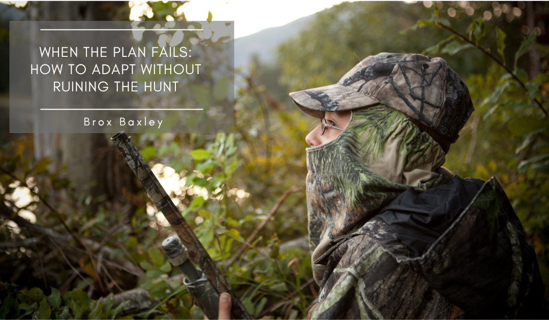 When the Plan Fails: How to Adapt Without Ruining the Hunt