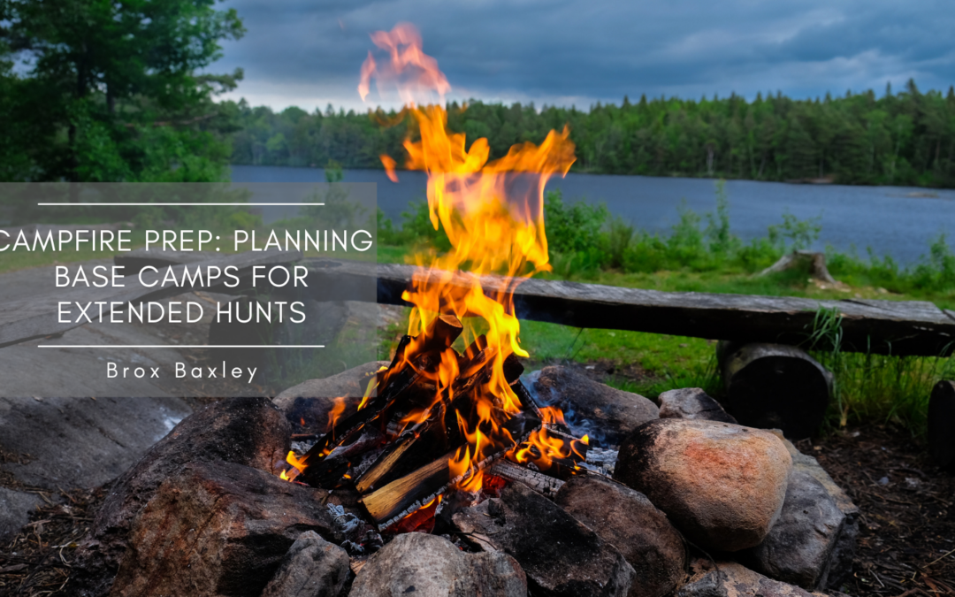 Campfire Prep: Planning Base Camps for Extended Hunts