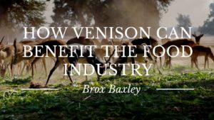 How Venison Can Benefit The Food Industry