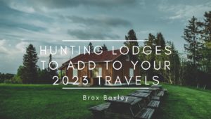 Hunting Lodges to Add to Your 2023 Travels