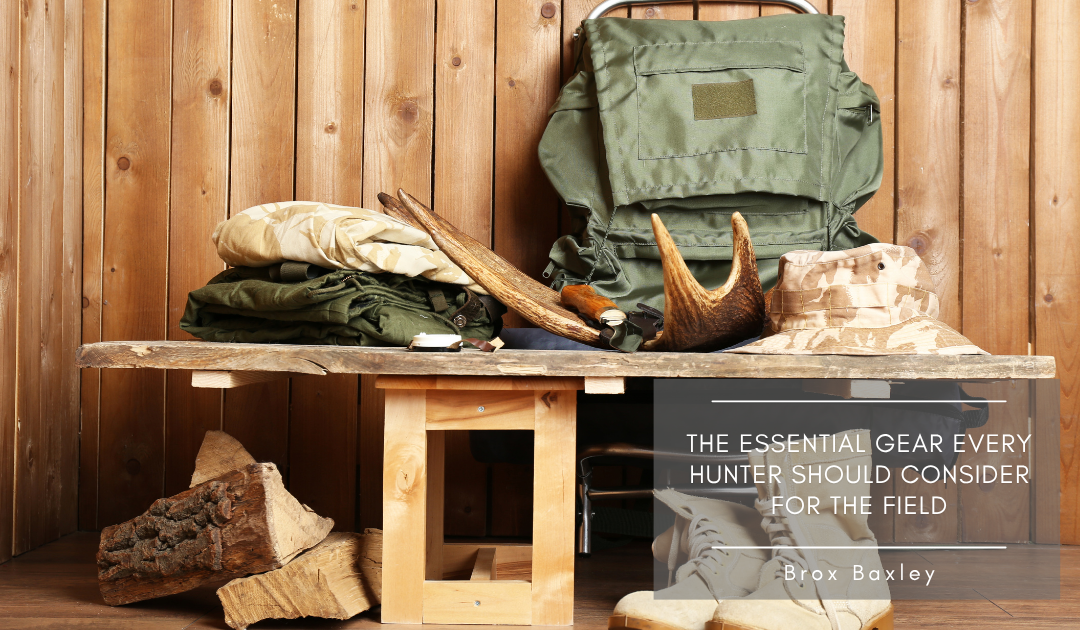 The Essential Gear Every Hunter Should Consider for the Field