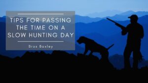 Tips for Passing the Time on a Slow Hunting Day